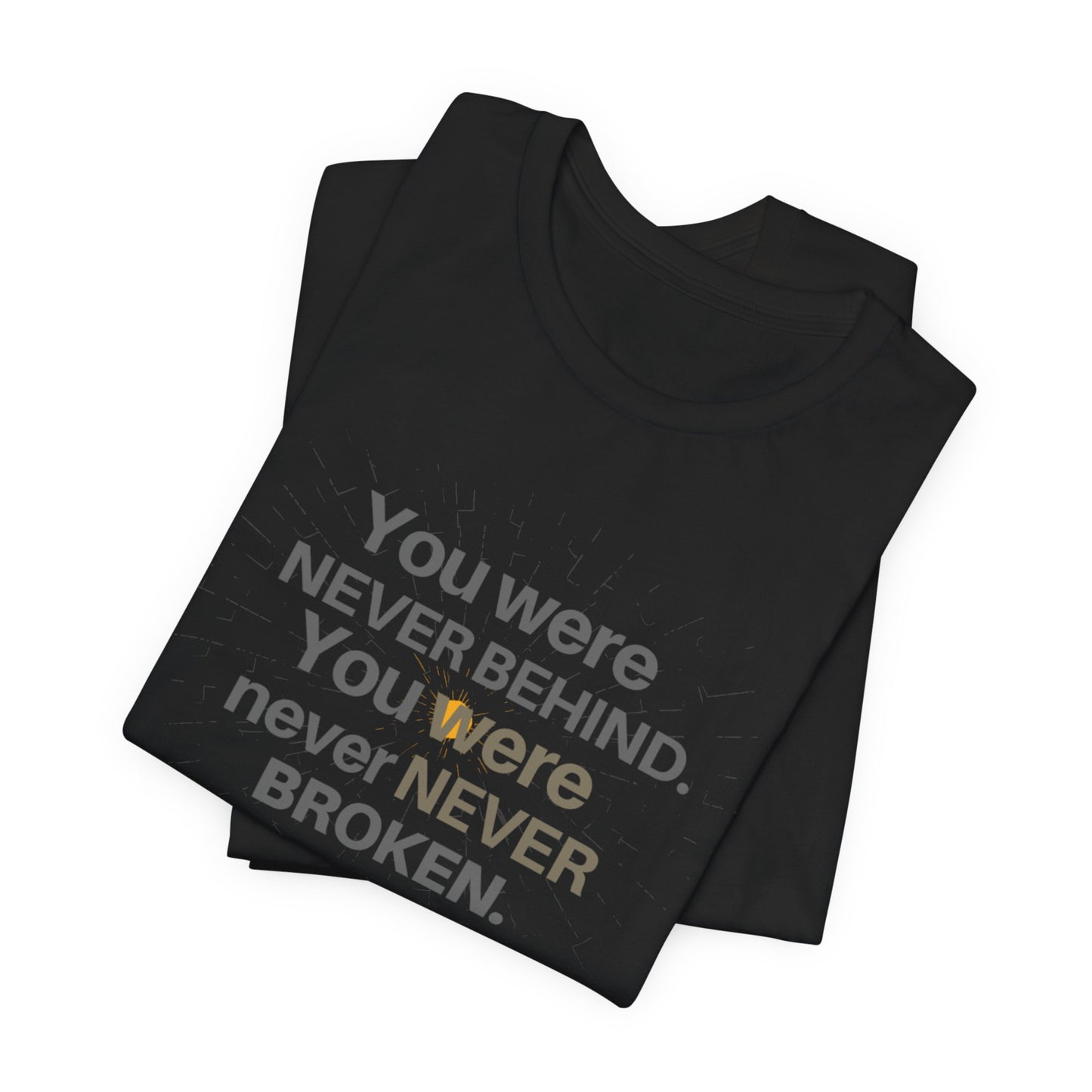 ADHD Unisex T-Shirt, You Were Never Behind. You Were Never Broken