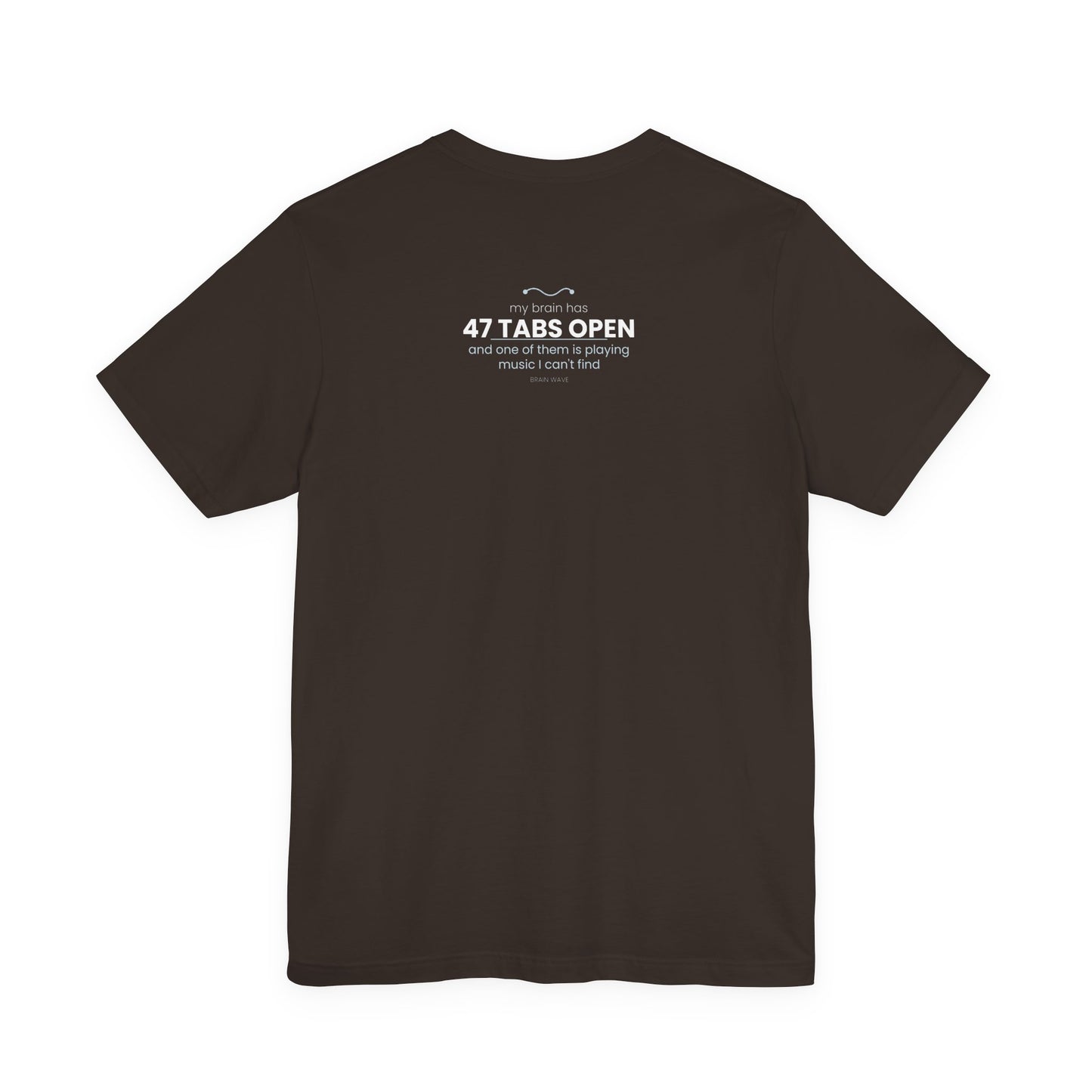 47 Tabs Open T-Shirt — Funny Brain Overloaded Tee