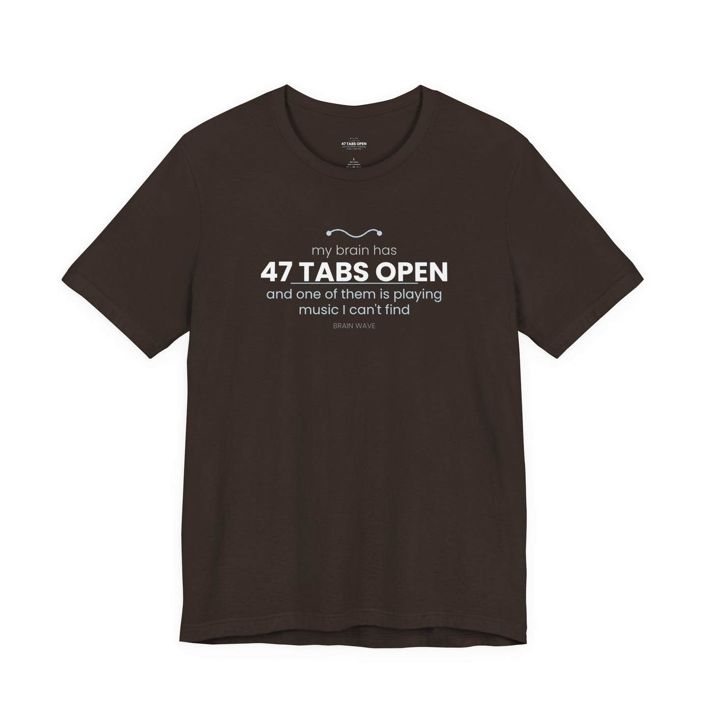 47 Tabs Open T-Shirt — Funny Brain Overloaded Tee