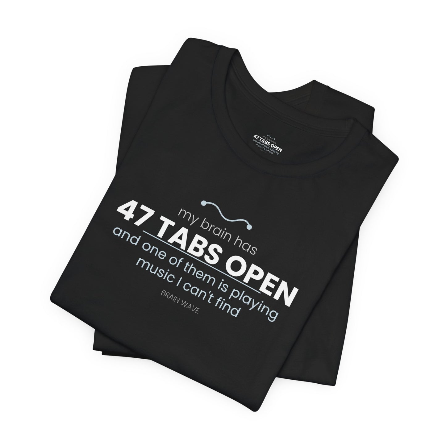 47 Tabs Open T-Shirt — Funny Brain Overloaded Tee