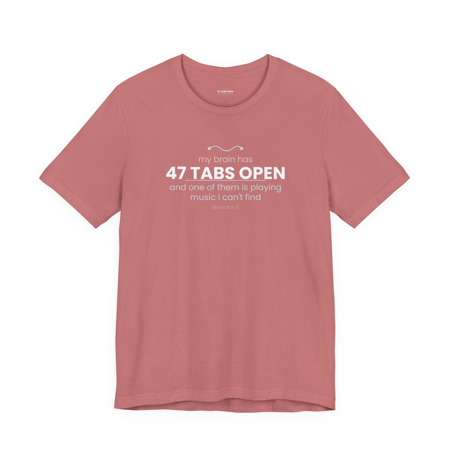 47 Tabs Open T-Shirt — Funny Brain Overloaded Tee