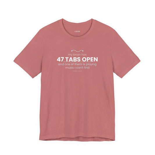 47 Tabs Open T-Shirt — Funny Brain Overloaded Tee